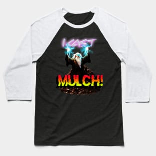 I CAST MULCH! Baseball T-Shirt